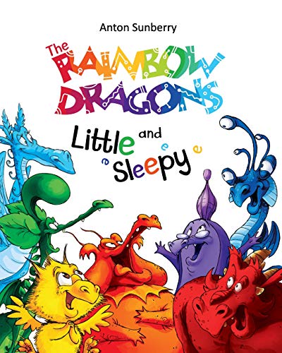 Stock image for The Rainbow Dragons and Little Sleepy: Childrens Picture Book about the Funny Multi-Colored Dragons, Books for Kids age 3-7, Children Book, Bedtime Story, Adventure Book, Age 3-7 for sale by New Legacy Books