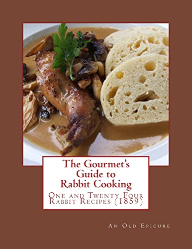 Imagen de archivo de The Gourmet's Guide to Rabbit Cooking: One and Twenty Four Rabbit Recipes a la venta por WorldofBooks