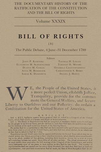 Beispielbild fr The Documentary History of the Ratification of the Constitution and the Bill of Rights, Volume 39: Bill of Rights, No. 3, The Public Debate, 4 June-31 December 1788 (Volume 39) zum Verkauf von Books From California