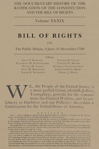 Stock image for The Documentary History of the Ratification of the Constitution and the Bill of Rights, Volume 39: Bill of Rights, No. 3, The Public Debate, 4 June-31 December 1788 (Volume 39) for sale by Books From California