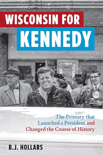 Beispielbild fr Wisconsin for Kennedy: The Primary That Launched a President and Changed the Course of History zum Verkauf von Books From California