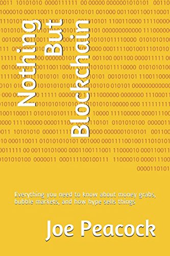 Beispielbild fr Nothing But Blockchain: How to make lots of money with "Blockchain" : Everything you need to know about money grabs, bubble markets, and how hype sells things zum Verkauf von Revaluation Books