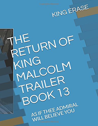 9781976707414: THE RETURN OF KING MALCOLM TRAILER BOOK 13: AS IF THEE ADMIRAL WILL BELIEVE YOU