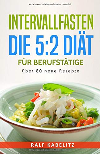 Stock image for Intervallfasten - Die 5:2 Dit fr Berufsttige ber 80 neue Rezepte for sale by medimops
