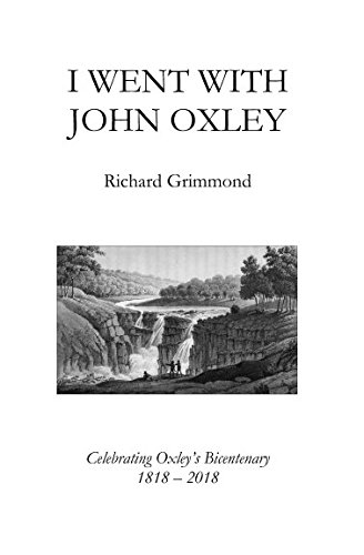 Stock image for I Went With John Oxley: Celebrating Oxley's Bicentenary 1818-2018 for sale by Revaluation Books