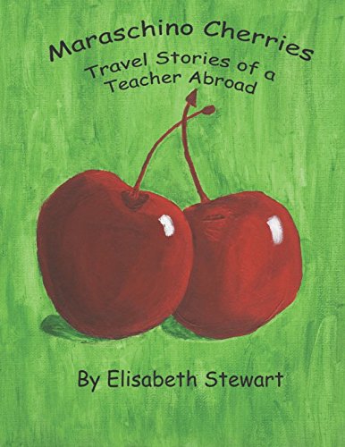 Stock image for Maraschino Cherries: Travel Stories of a Teacher Abroad for sale by Revaluation Books