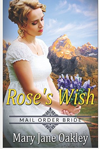 Stock image for Mail Order Bride: Rose's Wish: Based on the courageous and tenacious mail order brides of the west for sale by Revaluation Books