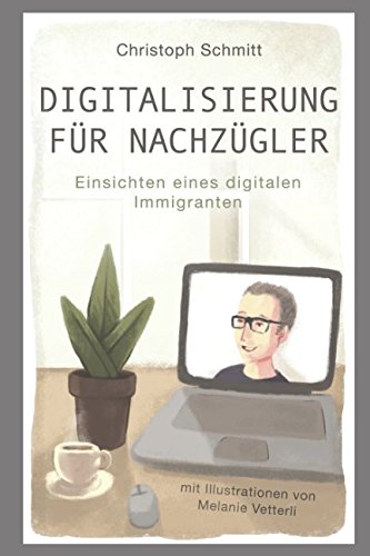 Imagen de archivo de Digitalisierung fr Nachzgler: Einsichten eines digitalen Immigranten a la venta por medimops