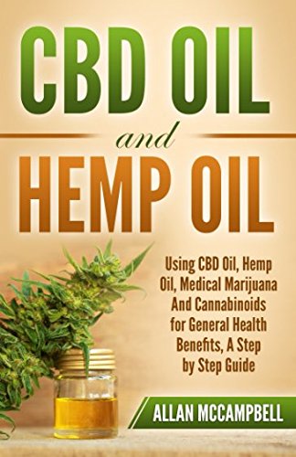 Stock image for CBD Oil and Hemp Oil: Using CBD Oil, Hemp Oil, Medical Marijuana and Cannabinoids for General Health Benefits - A Step by Step Guide for sale by Y-Not-Books