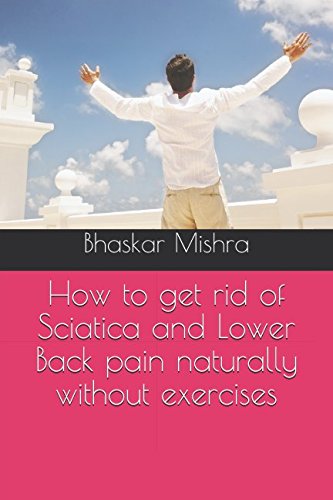 Stock image for How to get rid of Sciatica and Lower Back pain naturally without exercises for sale by Revaluation Books