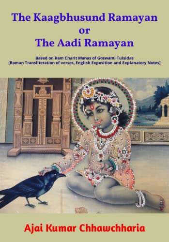 Stock image for The Kaagbhusund Ramayan or The Aadi Ramayan: Based on Ram Charit Manas of Goswami Tulsidas [Roman Transliteration of verses, English Exposition and Explanatory Notes] for sale by Big River Books