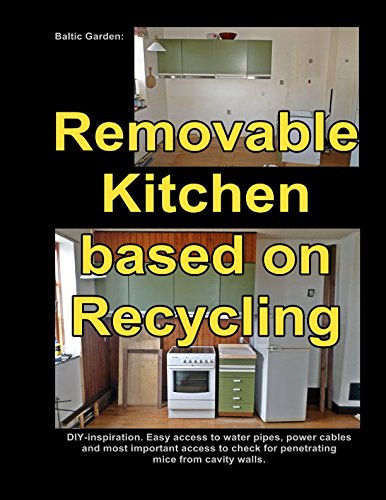 Stock image for Baltic Garden: Removable Kitchen based on Recycling: DIY-inspiration. Easy access to water pipes, power cables and most important access to check for penetrating mice from cavity walls. for sale by Revaluation Books