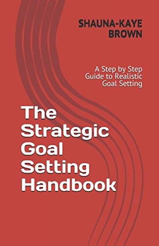 Beispielbild fr The Strategic Goal Setting Handbook: A Step by Step Guide to Realistic Goal Setting zum Verkauf von Revaluation Books