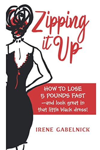 Stock image for Zipping It Up: How To Lose 5 Pounds Fast and Look Great In That Little Black Dress! for sale by Lucky's Textbooks