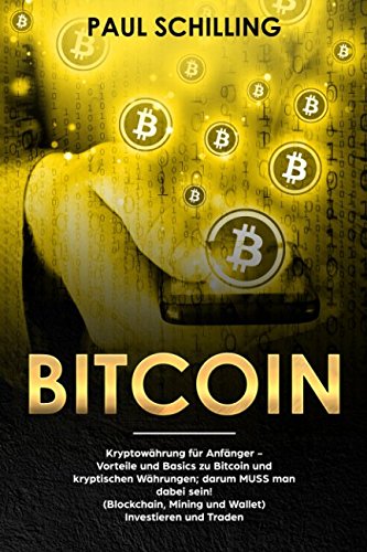 Beispielbild fr Bitcoin: Kryptowhrung fr Anfnger - Vorteile und Basics zu Bitcoin und kryptischen Whrungen; darum MUSS man dabei sein! (Blockchain, Mining und Wallet) Investieren und Traden zum Verkauf von medimops