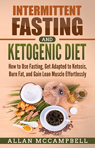 Beispielbild fr Intermittent Fasting and Ketogenic Diet: How to Use Fasting, Get Adapted to Ketosis, Burn Fat, and Gain Lean Muscle Effortlessly zum Verkauf von Better World Books