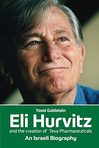 Stock image for Eli Hurvitz and the creation of Teva Pharmaceuticals: An Israeli Biography for sale by Revaluation Books