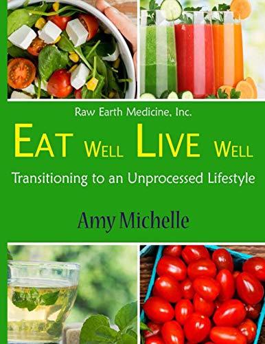Stock image for Eat Well Live Well: Transitioning to an Unprocessed Lifestyle (Raw Earth Medicine) for sale by Revaluation Books