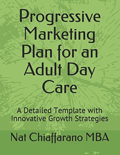 Stock image for Progressive Marketing Plan for an Adult Day Care: A Detailed Template with Innovative Growth Strategies for sale by SecondSale