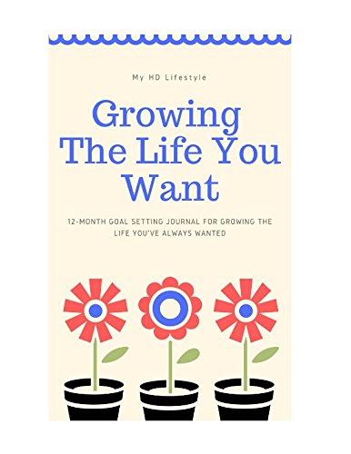 Imagen de archivo de Growing the Life You Want: 12 Month goal setting journal for growing the life you've always wanted a la venta por ThriftBooks-Dallas