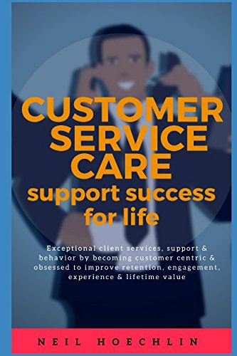 Stock image for Customer Service Care Support Success for Life: Exceptional client services, support & behavior by becoming customer centric & obsessed to improve retention, engagement, experience & lifetime value for sale by Revaluation Books