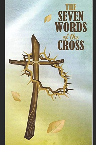 Imagen de archivo de THE SEVEN WORDS OF THE CROSS: THE SEVEN WORDS OF THE CROSS a la venta por Revaluation Books