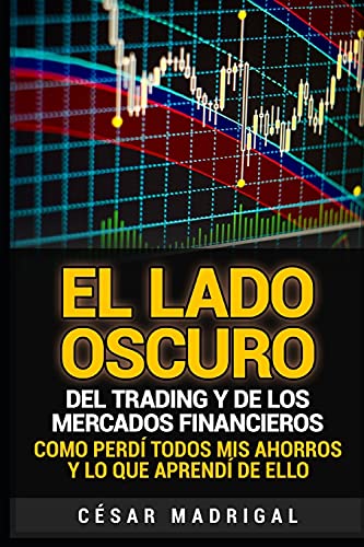 Stock image for El lado oscuro del trading y de los mercados financieros: Como perd� todos mis ahorros y lo que aprend� de ello for sale by Chiron Media