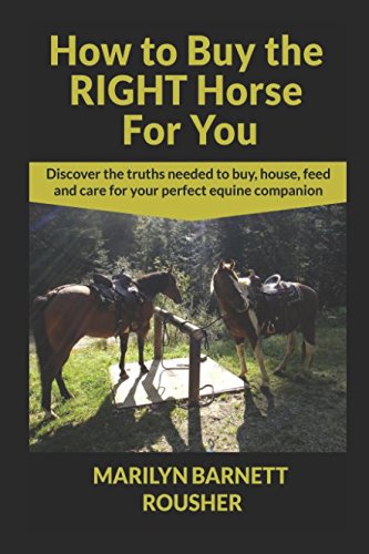 Stock image for How to Buy the Right Horse for You: Discover the truth needed to buy, house, feed and care for your perfect equine companion for sale by SecondSale