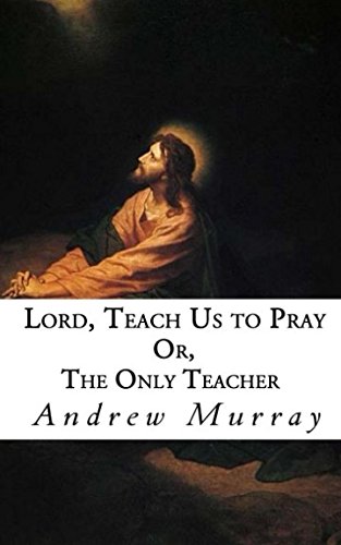 Imagen de archivo de Lord, Teach Us To Pray: Or, The Only Teacher a la venta por ThriftBooks-Atlanta
