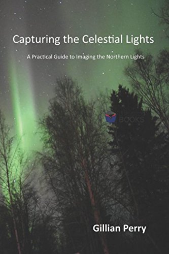 Stock image for Capturing the Celestial Lights: A Practical Guide to Imaging the Northern Lights (Bite-Sized Lifestyle Books) for sale by WorldofBooks