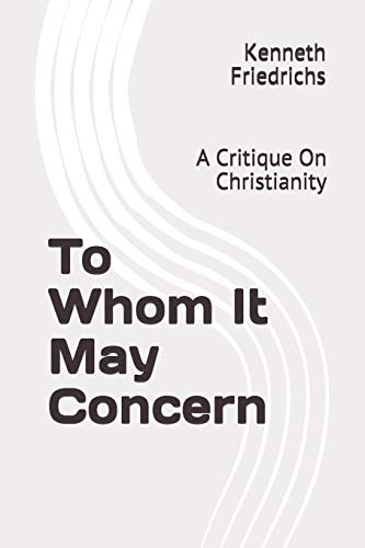 Imagen de archivo de To Whom It May Concern: A Critique On Christianity a la venta por Lucky's Textbooks
