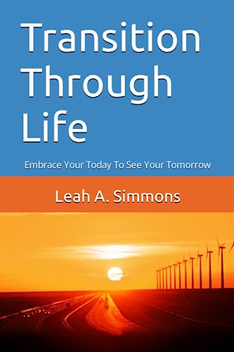 Beispielbild fr Transition Through Life: Embrace Your Today To See Your Tomorrow zum Verkauf von Revaluation Books