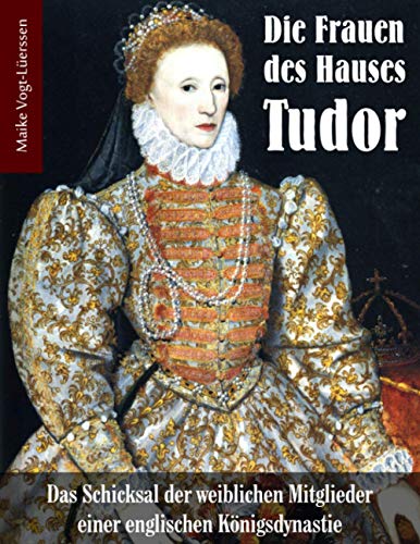 Stock image for Die Frauen des Hauses Tudor: Das Schicksal der weiblichen Mitglieder einer englischen Knigsdynastie for sale by Revaluation Books