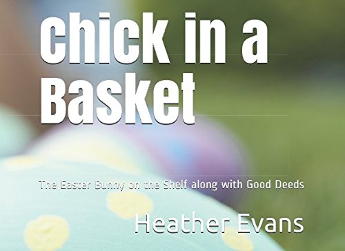 9781976886379: Chick in a Basket: The Easter Bunny on the Shelf along with Good Deeds