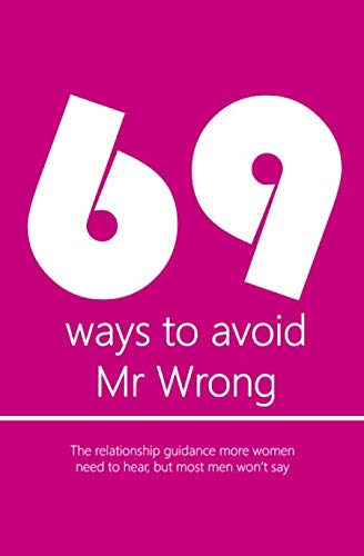 Imagen de archivo de 69 ways to avoid Mr Wrong: The relationship guidance more women need to hear, but most men won't say a la venta por Revaluation Books