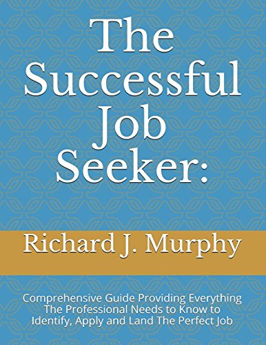 Imagen de archivo de The Successful Job Seeker:: Comprehensive Guide Providing Everything The Professional Needs to Know to Identify, Apply and Land The Perfect Job a la venta por Revaluation Books