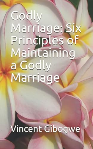 9781976916595: Godly Marriage: Six Principles of Maintaining a Godly Marriage