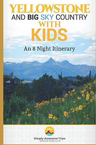 Stock image for Yellowstone and Big Sky Country with Kids: An 8 Night Itinerary for sale by Gulf Coast Books
