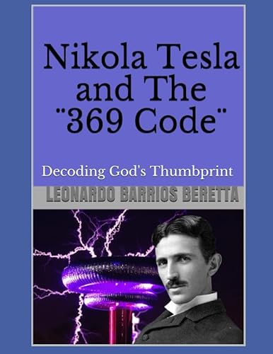 9781976932793: Nikola Tesla and The 369 Code: Decoding God's Thumbprint