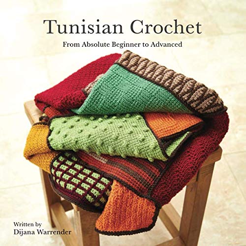 Tunisian Crochet: From Absolute Beginner to Advanced [Book]