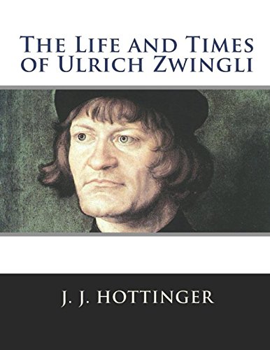 Stock image for The Life and Times of Ulrich Zwingli for sale by Revaluation Books