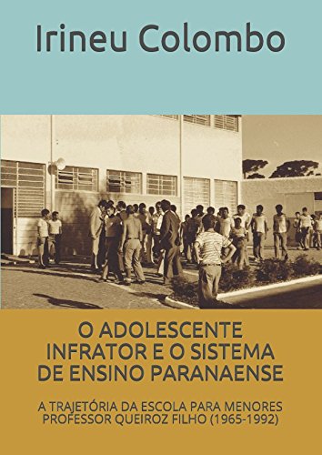 Stock image for O ADOLESCENTE INFRATOR E O SISTEMA DE ENSINO PARANAENSE: A TRAJETRIA DA ESCOLA PARA MENORES PROFESSOR QUEIROZ FILHO (1965-1992) for sale by Revaluation Books