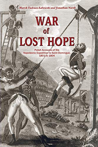 Beispielbild fr War of Lost Hope: Polish Accounts of the Napoleonic Expedition to Saint Domingue, 1801 to 1804 zum Verkauf von Save With Sam