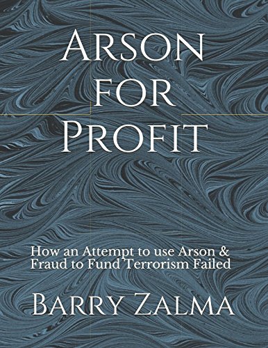 Stock image for Arson for Profit: How an Attempt to use Arson & Fraud to Fund Terrorism Failed for sale by Revaluation Books