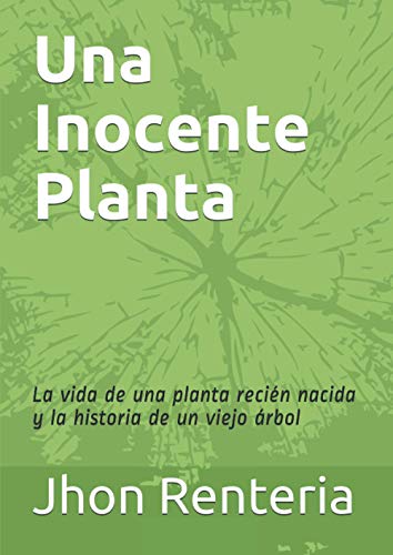 Imagen de archivo de Una inocente planta: La vida de una planta recin nacida y la historia de un viejo rbol a la venta por Revaluation Books