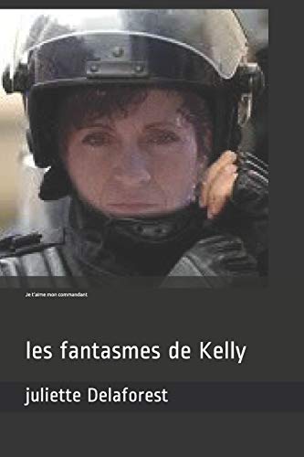 Beispielbild fr Je t'aime mon commandant: les fantasmes de Kelly (brigade GIGN criminalit) (French Edition) zum Verkauf von Lucky's Textbooks