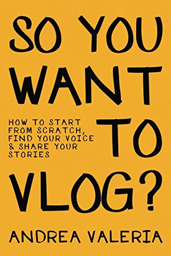 Beispielbild fr So You Want to Vlog? : How to Start from Scratch, Find Your Voice and Share Your Stories zum Verkauf von Better World Books