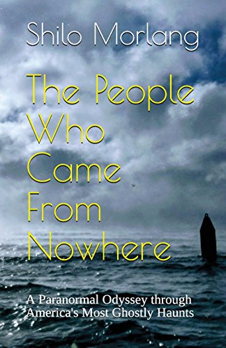

The People Who Came From Nowhere: A Paranormal Odyssey through America's Most Ghostly Haunts [Soft Cover ]