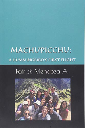 Stock image for MACHUPICCHU: A HUMMINGBIRD'S FIRST FLIGHT for sale by Revaluation Books