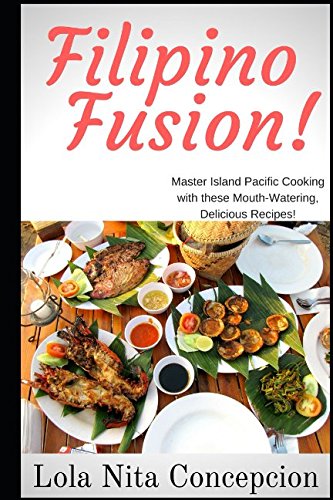 9781977004468: Filipino Fusion!: Master Island Pacific Cooking with these Mouth-Watering, Delicious Recipes!